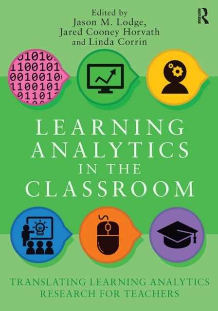 Learning Analytics in the Classroom : Translating Learning Analytics Research for Teachers, Paperback / softback Book
