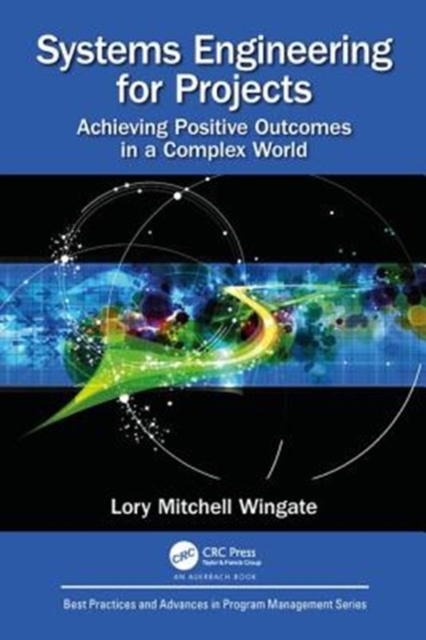 Systems Engineering for Projects : Achieving Positive Outcomes in a Complex World, Hardback Book