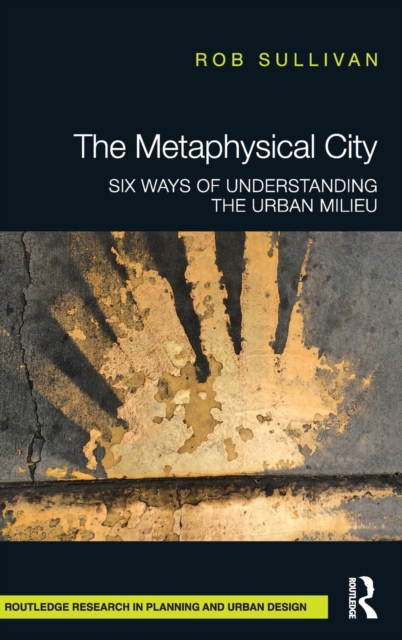 The Metaphysical City : Six Ways of Understanding the Urban Milieu, Hardback Book