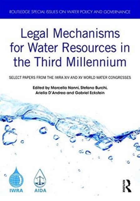 Legal Mechanisms for Water Resources in the Third Millennium : Select papers from the IWRA XIV and XV World Water Congresses, Hardback Book