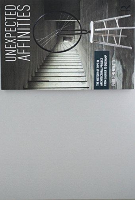 Unexpected Affinities : The History of Type in Architectural Project from Laugier to Duchamp, Paperback / softback Book