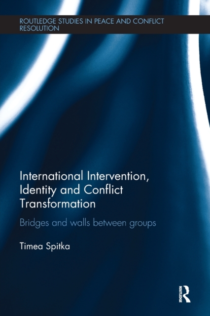 International Intervention, Identity and Conflict Transformation : Bridges and Walls Between Groups, Paperback / softback Book