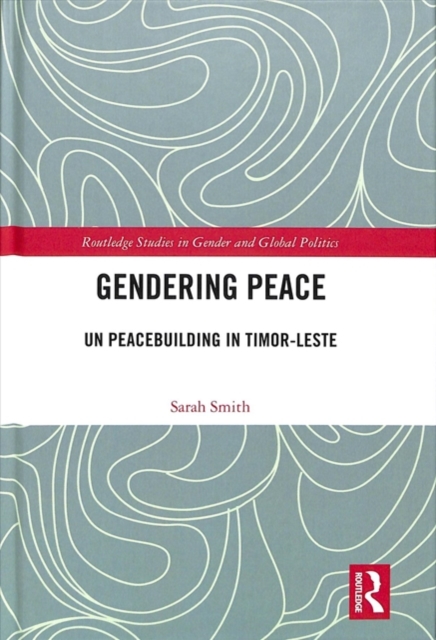 Gendering Peace : UN Peacebuilding in Timor-Leste, Hardback Book