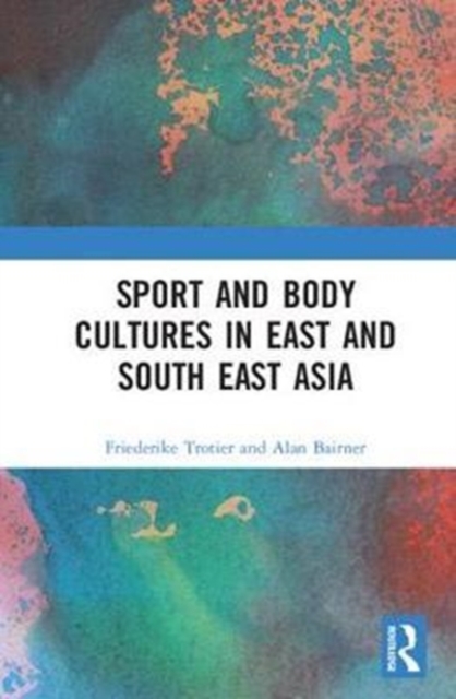 Sport and Body Cultures in East and Southeast Asia, Hardback Book