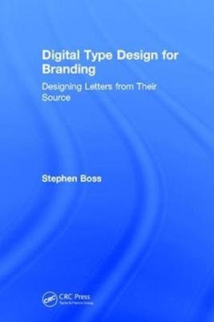 Digital Type Design for Branding : Designing Letters from their Source, Hardback Book