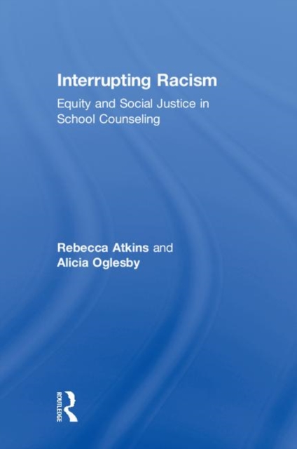 Interrupting Racism : Equity and Social Justice in School Counseling, Hardback Book