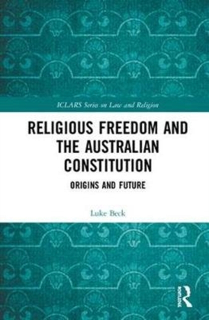 Religious Freedom and the Australian Constitution : Origins and Future, Hardback Book