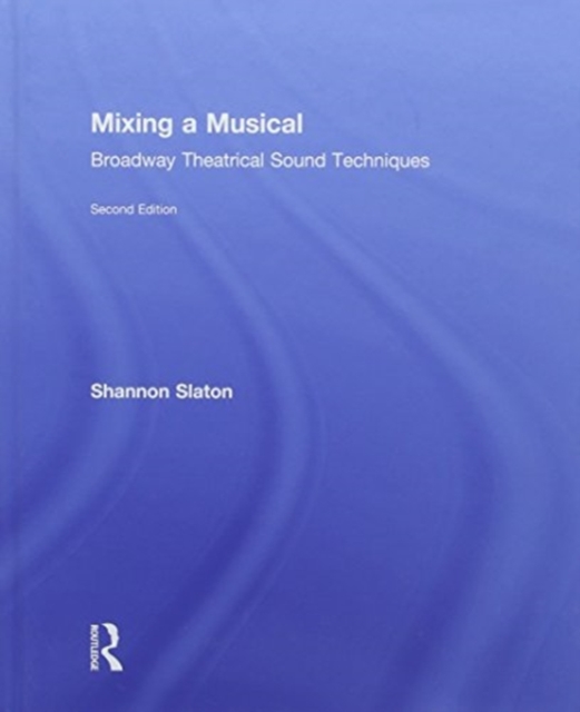 Mixing a Musical : Broadway Theatrical Sound Techniques, Hardback Book