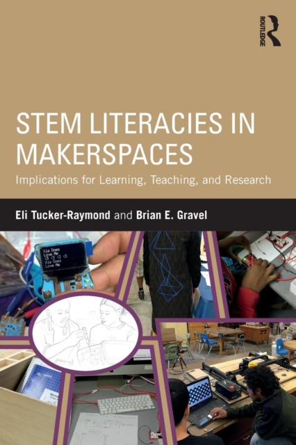 STEM Literacies in Makerspaces : Implications for Learning, Teaching, and Research, Paperback / softback Book