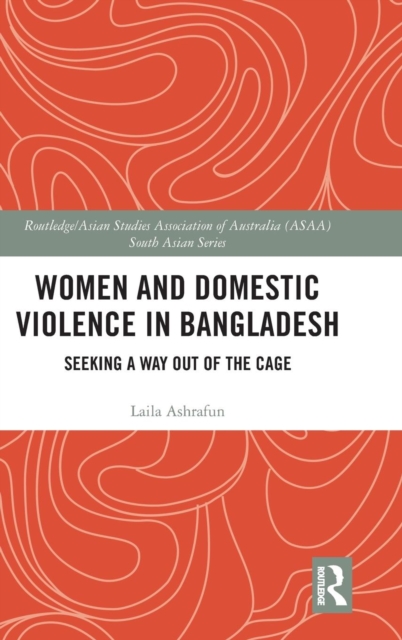 Women and Domestic Violence in Bangladesh : Seeking A Way Out of the Cage, Hardback Book