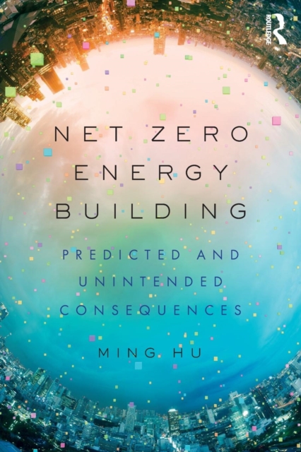 Net Zero Energy Building : Predicted and Unintended Consequences, Paperback / softback Book