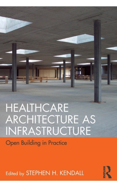 Healthcare Architecture as Infrastructure : Open Building in Practice, Hardback Book