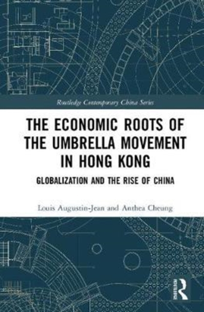 The Economic Roots of the Umbrella Movement in Hong Kong : Globalization and the Rise of China, Hardback Book
