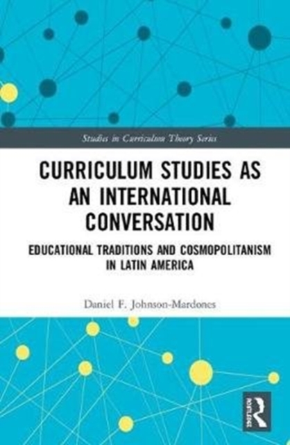 Curriculum Studies as an International Conversation : Educational Traditions and Cosmopolitanism in Latin America, Hardback Book