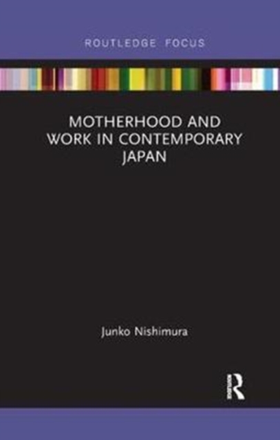 Motherhood and Work in Contemporary Japan, Paperback / softback Book