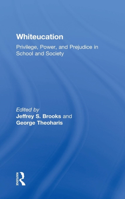 Whiteucation : Privilege, Power, and Prejudice in School and Society, Hardback Book