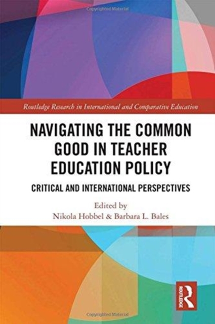 Navigating the Common Good in Teacher Education Policy : Critical and International Perspectives, Hardback Book