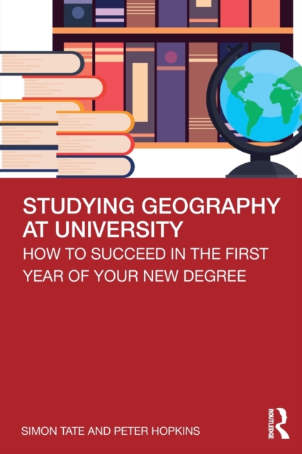 Studying Geography at University : How to Succeed in the First Year of Your New Degree, Paperback / softback Book