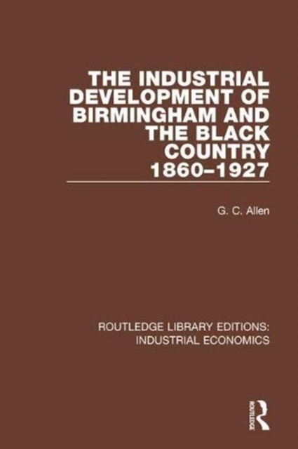 The Industrial Development of Birmingham and the Black Country, 1860-1927, Paperback / softback Book