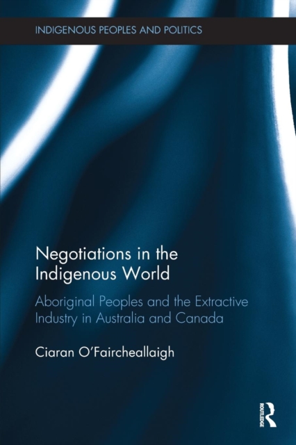 Negotiations in the Indigenous World : Aboriginal Peoples and the Extractive Industry in Australia and Canada, Paperback / softback Book