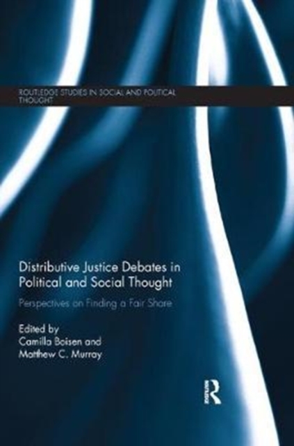 Distributive Justice Debates in Political and Social Thought : Perspectives on Finding a Fair Share, Paperback / softback Book