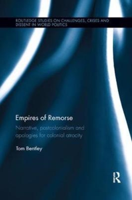 Empires of Remorse : Narrative, postcolonialism and apologies for colonial atrocity, Paperback / softback Book