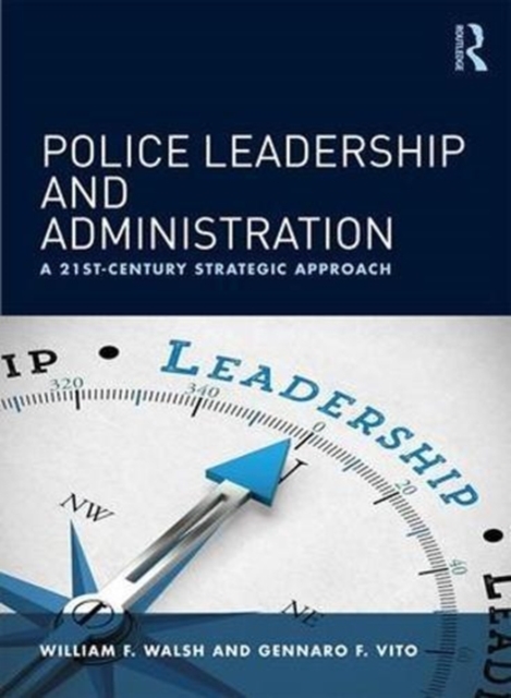 Police Leadership and Administration : A 21st-Century Strategic Approach, Paperback / softback Book