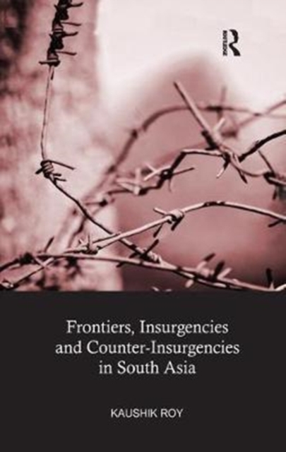 Frontiers, Insurgencies and Counter-Insurgencies in South Asia, Paperback / softback Book