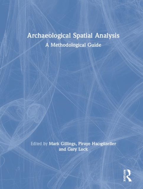 Archaeological Spatial Analysis : A Methodological Guide, Hardback Book