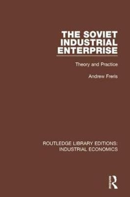 The Soviet Industrial Enterprise : Theory and Practice, Hardback Book
