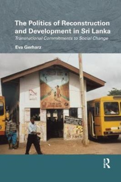 The Politics of Reconstruction and Development in Sri Lanka : Transnational Commitments to Social Change, Paperback / softback Book