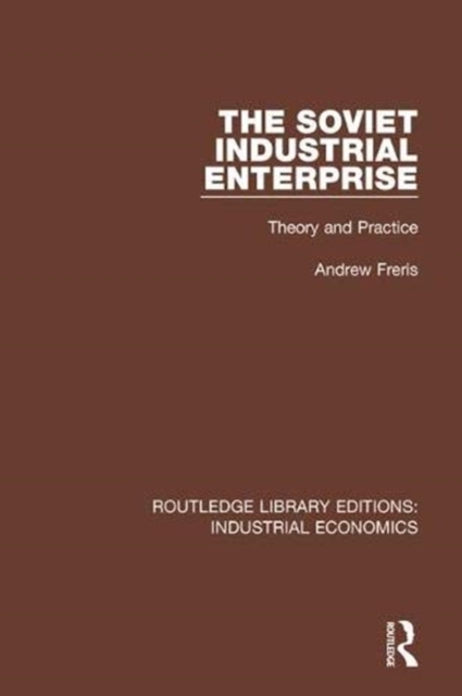 The Soviet Industrial Enterprise : Theory and Practice, Paperback / softback Book