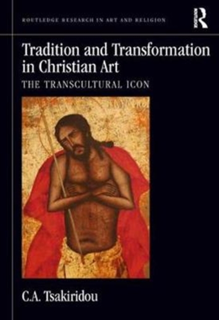 Tradition and Transformation in Christian Art : The Transcultural Icon, Hardback Book