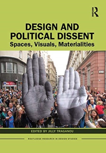 Design and Political Dissent : Spaces, Visuals, Materialities, Hardback Book