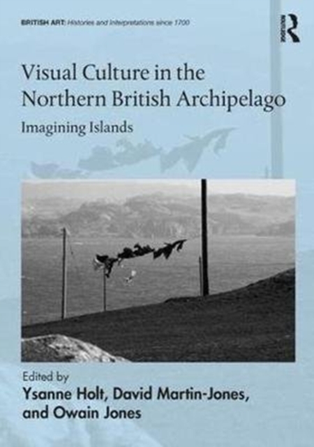Visual Culture in the Northern British Archipelago : Imagining Islands, Hardback Book