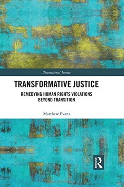 Transformative Justice : Remedying Human Rights Violations Beyond Transition, Hardback Book