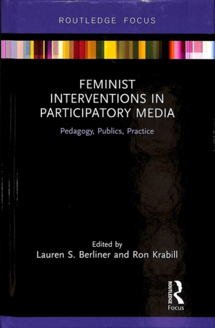 Feminist Interventions in Participatory Media : Pedagogy, Publics, Practice, Hardback Book