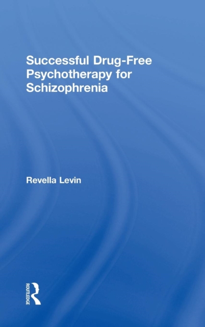 Successful Drug-Free Psychotherapy for Schizophrenia, Hardback Book
