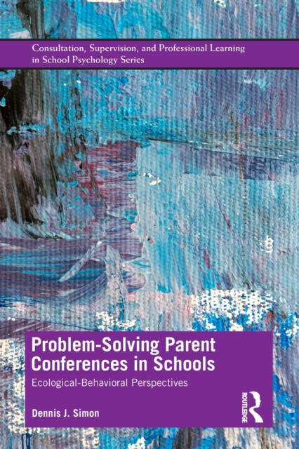 Problem-Solving Parent Conferences in Schools : Ecological-Behavioral Perspectives, Paperback / softback Book