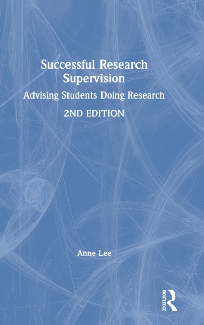 Successful Research Supervision : Advising students doing research, Hardback Book