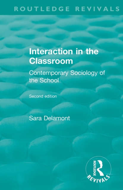 Interaction in the Classroom : Contemporary Sociology of the School, Paperback / softback Book