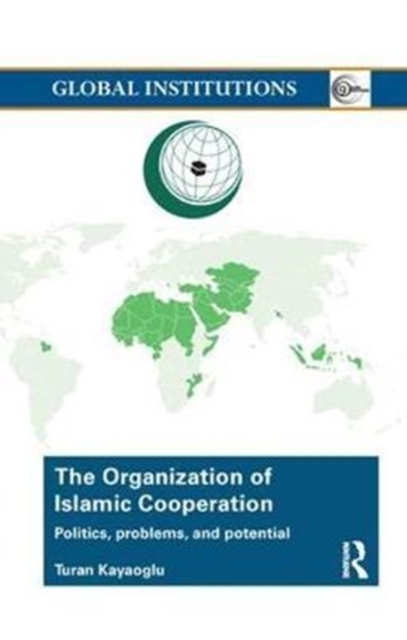 The Organization of Islamic Cooperation : Politics, Problems, and Potential, Paperback / softback Book