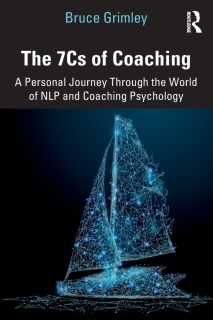 The 7Cs of Coaching : A Personal Journey Through the World of NLP and Coaching Psychology, Paperback / softback Book