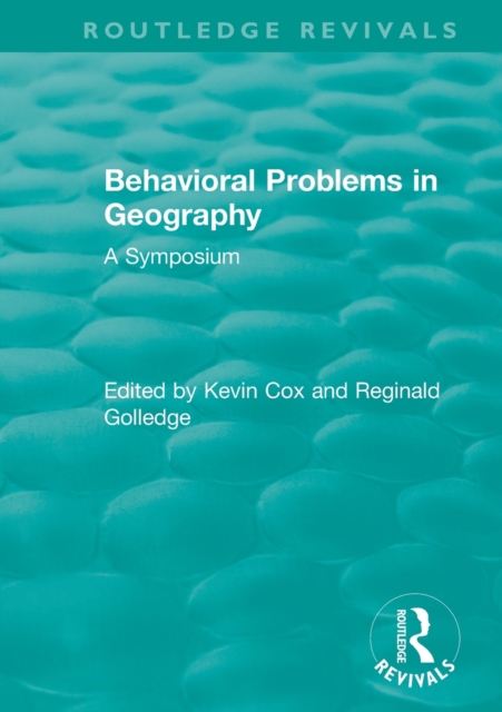 Routledge Revivals: Behavioral Problems in Geography (1969) : A Symposium, Paperback / softback Book