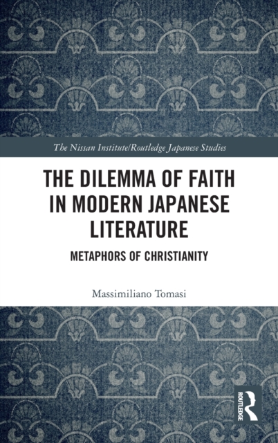 The Dilemma of Faith in Modern Japanese Literature : Metaphors of Christianity, Hardback Book