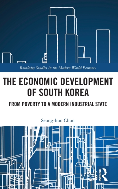 The Economic Development of South Korea : From Poverty to a Modern Industrial State, Hardback Book