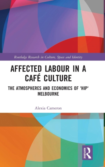 Affected Labour in a Cafe Culture : The Atmospheres and Economics of 'Hip' Melbourne, Hardback Book