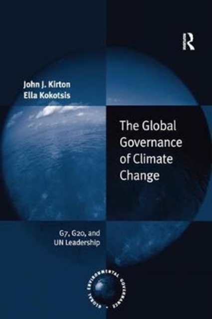 The Global Governance of Climate Change : G7, G20, and UN Leadership, Paperback / softback Book