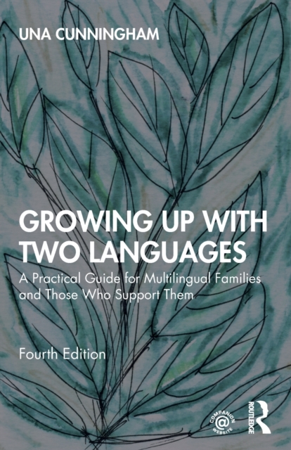 Growing Up with Two Languages : A Practical Guide for Multilingual Families and Those Who Support Them, Paperback / softback Book