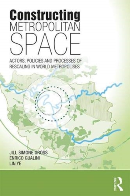 Constructing Metropolitan Space : Actors, Policies and Processes of Rescaling in World Metropolises, Hardback Book